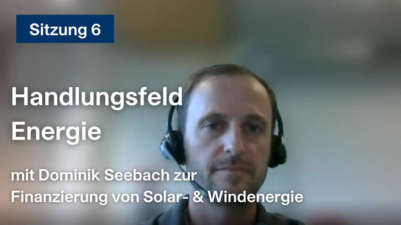 Finanzierung von Solar- und Windenergie mit Dominik Seebach - Handlungsfeld Energie